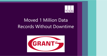 How Grant UK Moved 1 Million Data Records Without Downtime