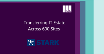 Transferring STARK’s IT Infrastructure Across 600 Sites Country-Wide